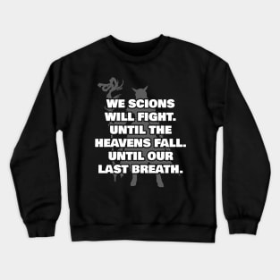 We Scions will fight until the heavens fall until our last breath Crewneck Sweatshirt